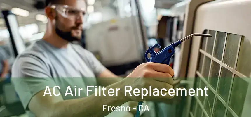 AC Air Filter Replacement Fresno - CA