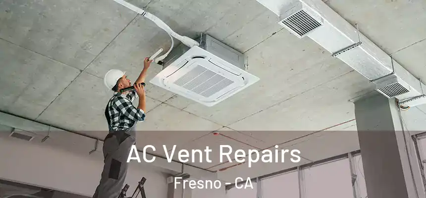 AC Vent Repairs Fresno - CA