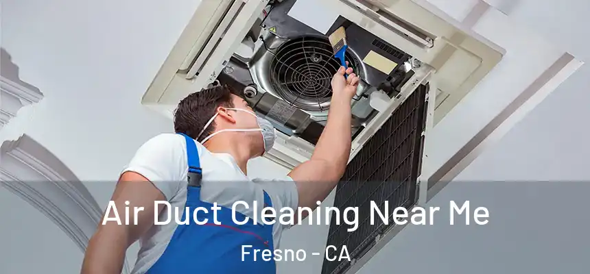  Air Duct Cleaning Near Me Fresno - CA