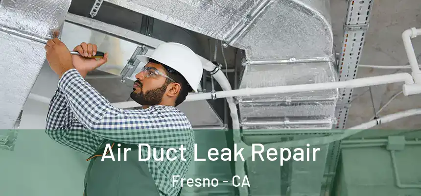 Air Duct Leak Repair Fresno - CA