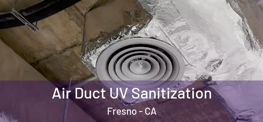Air Duct UV Sanitization Fresno - CA