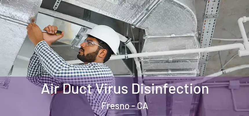 Air Duct Virus Disinfection Fresno - CA