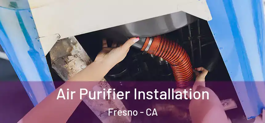  Air Purifier Installation Fresno - CA
