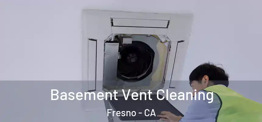 Basement Vent Cleaning Fresno - CA