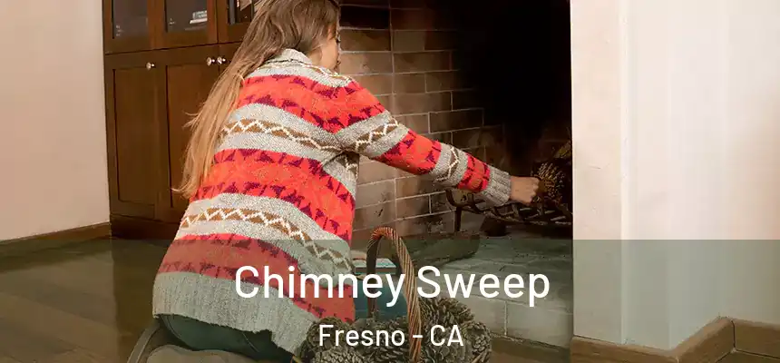 Chimney Sweep Fresno - CA
