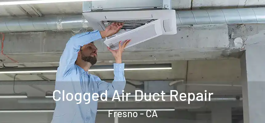 Clogged Air Duct Repair Fresno - CA