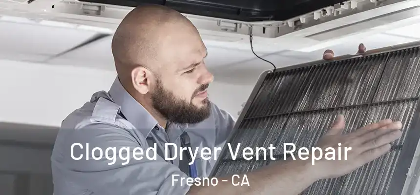 Clogged Dryer Vent Repair Fresno - CA