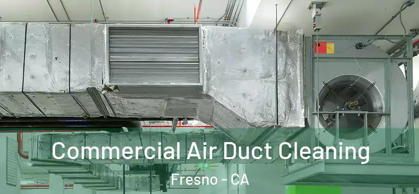Commercial Air Duct Cleaning Fresno - CA