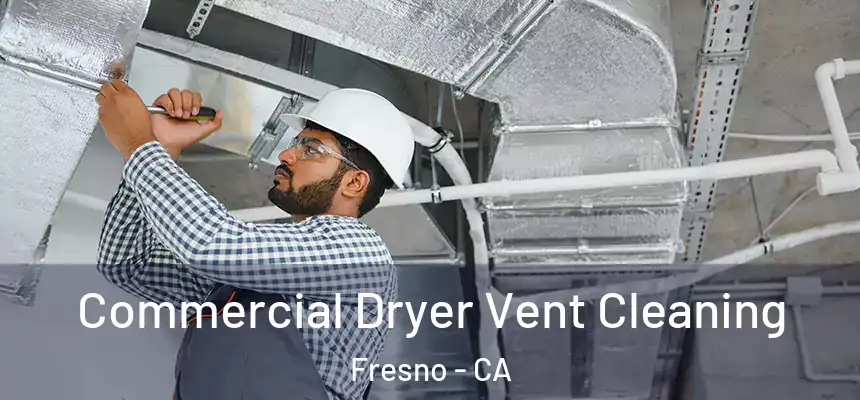 Commercial Dryer Vent Cleaning Fresno - CA
