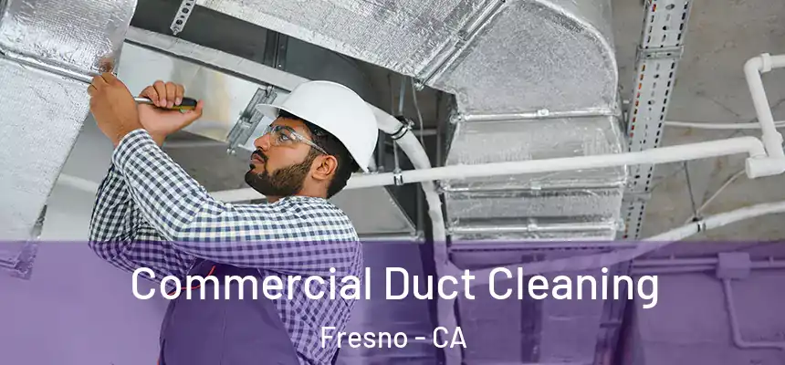 Commercial Duct Cleaning Fresno - CA