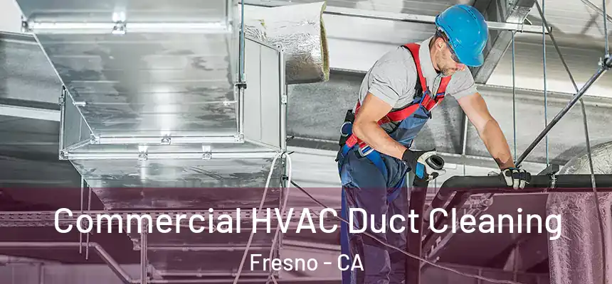 Commercial HVAC Duct Cleaning Fresno - CA