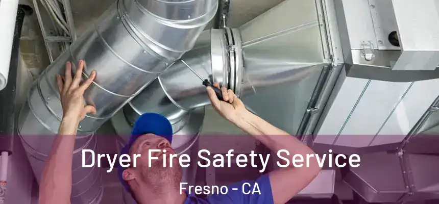 Dryer Fire Safety Service Fresno - CA