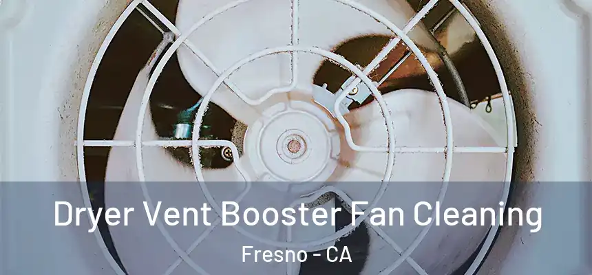 Dryer Vent Booster Fan Cleaning Fresno - CA