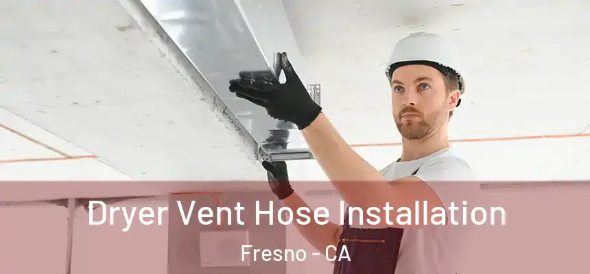  Dryer Vent Hose Installation Fresno - CA
