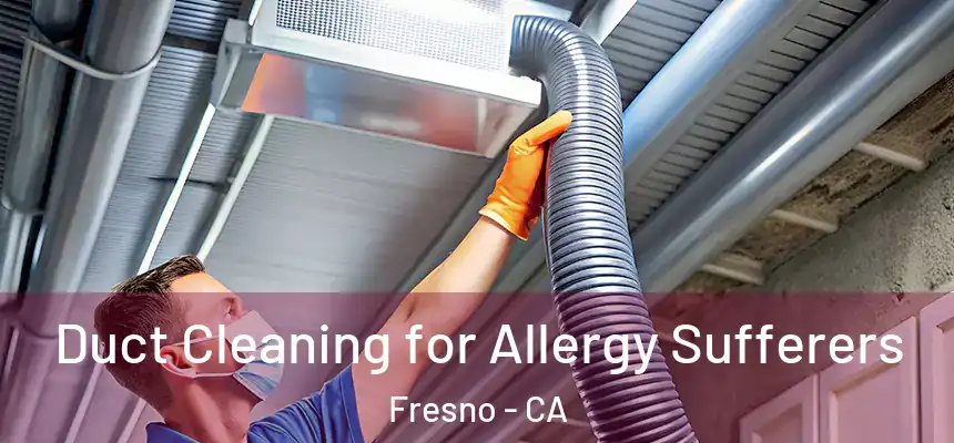 Duct Cleaning for Allergy Sufferers Fresno - CA