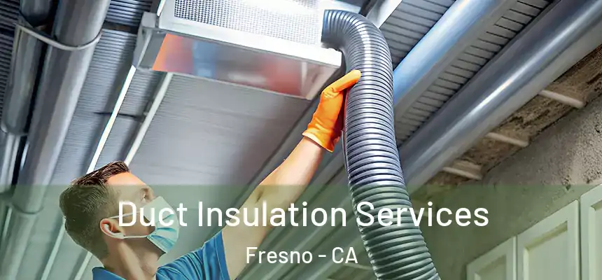 Duct Insulation Services Fresno - CA