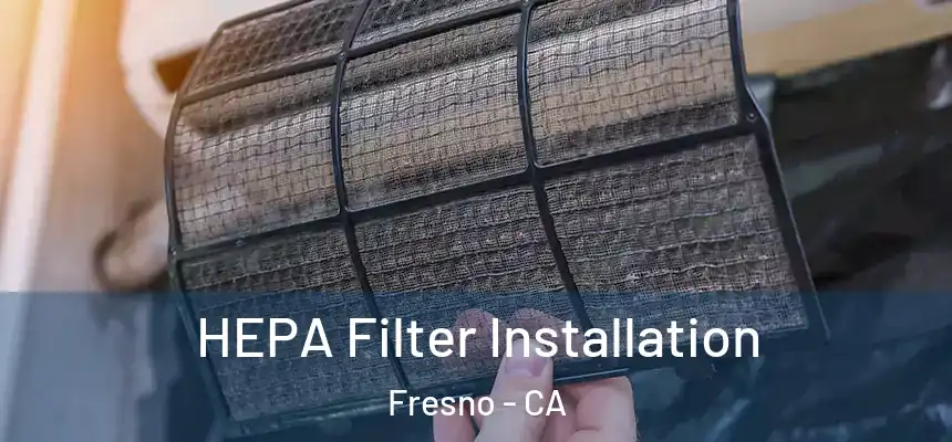 HEPA Filter Installation Fresno - CA