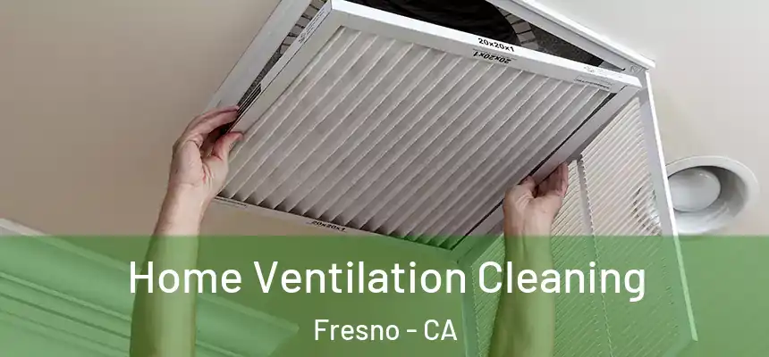 Home Ventilation Cleaning Fresno - CA