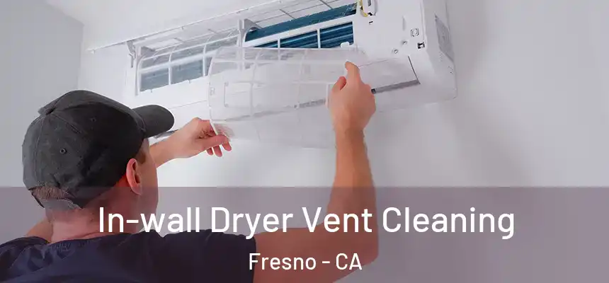 In-wall Dryer Vent Cleaning Fresno - CA