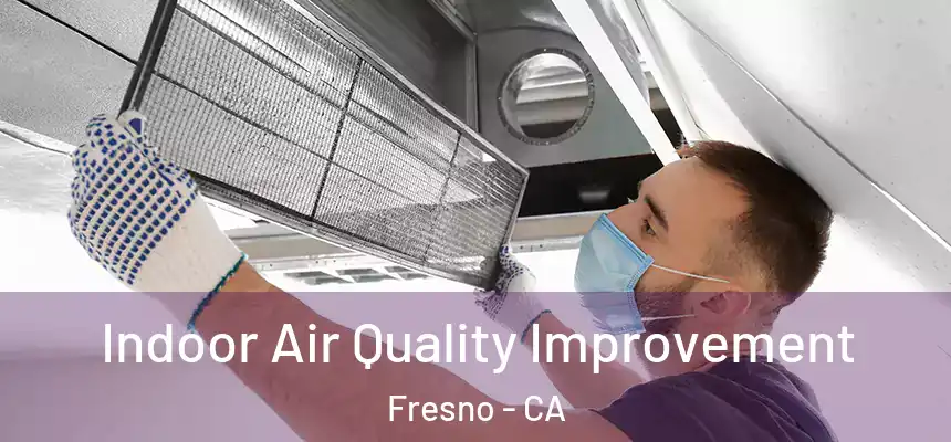 Indoor Air Quality Improvement Fresno - CA