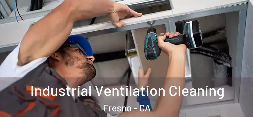 Industrial Ventilation Cleaning Fresno - CA