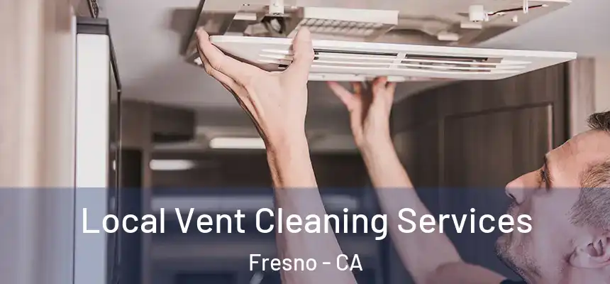 Local Vent Cleaning Services Fresno - CA