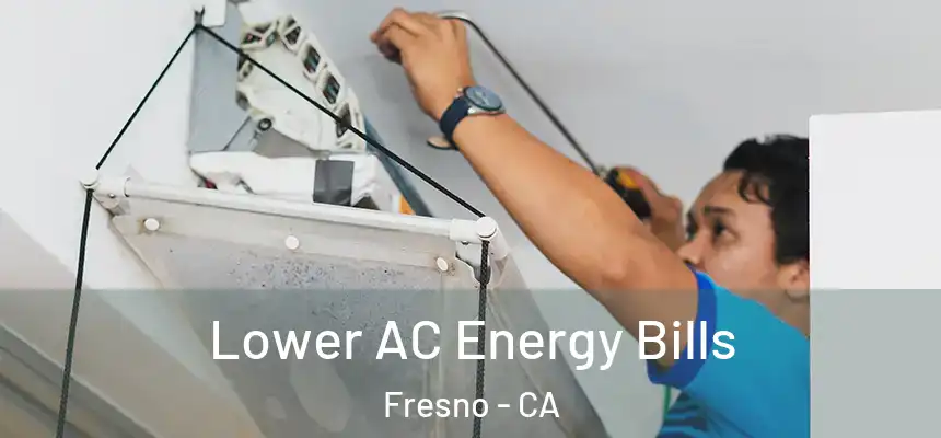 Lower AC Energy Bills Fresno - CA
