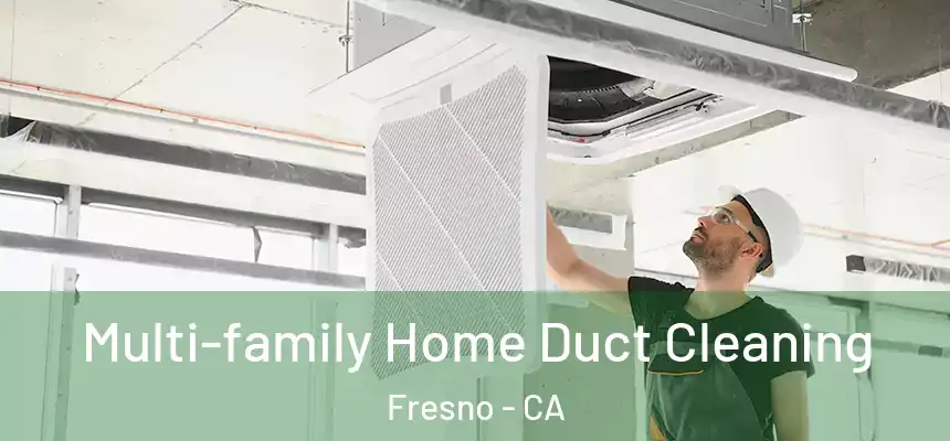 Multi-family Home Duct Cleaning Fresno - CA