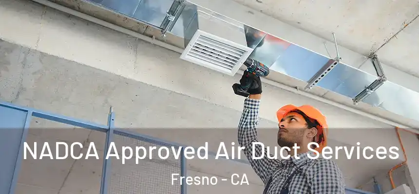 NADCA Approved Air Duct Services Fresno - CA