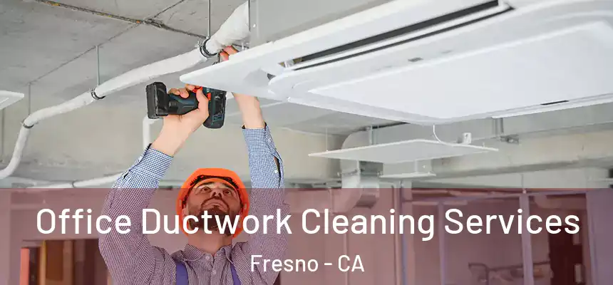 Office Ductwork Cleaning Services Fresno - CA