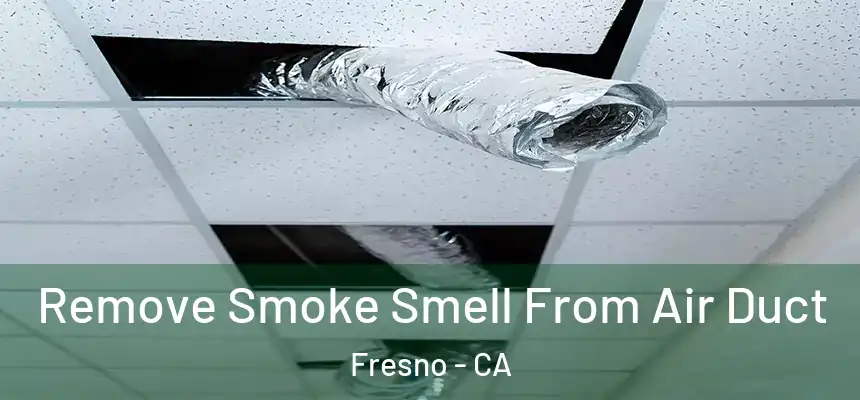 Remove Smoke Smell From Air Duct Fresno - CA