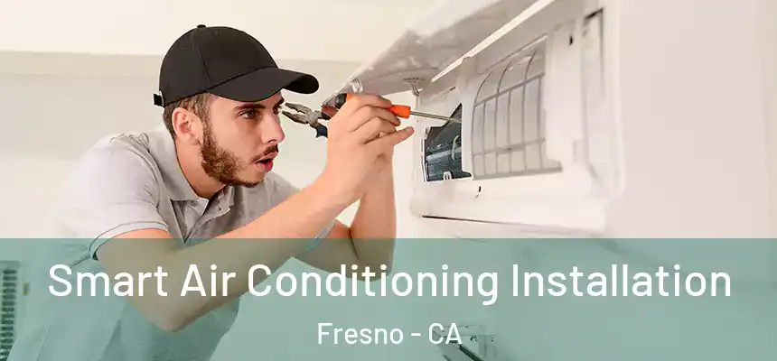  Smart Air Conditioning Installation Fresno - CA