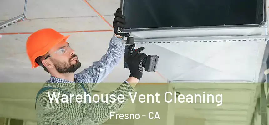 Warehouse Vent Cleaning Fresno - CA